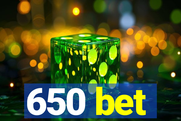 650 bet